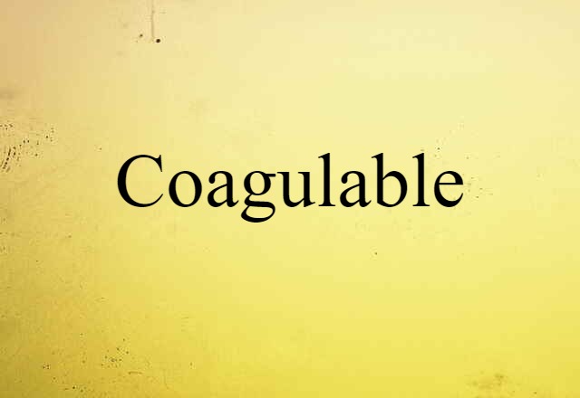 coagulable