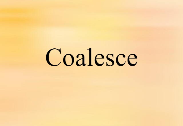 coalesce