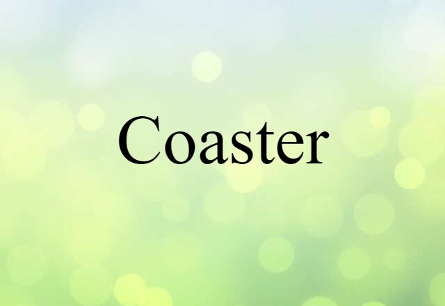 Coaster (noun) Definition, Meaning & Examples