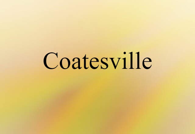 Coatesville (noun) Definition, Meaning & Examples