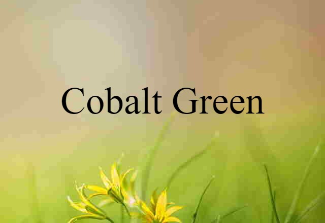 Cobalt Green (noun) Definition, Meaning & Examples