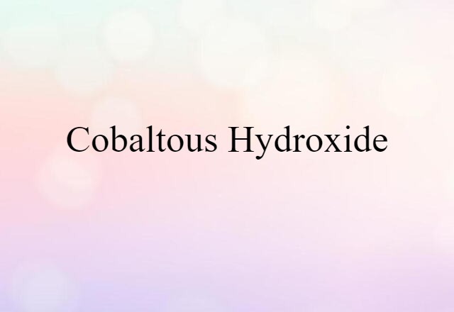 Cobaltous Hydroxide (noun) Definition, Meaning & Examples