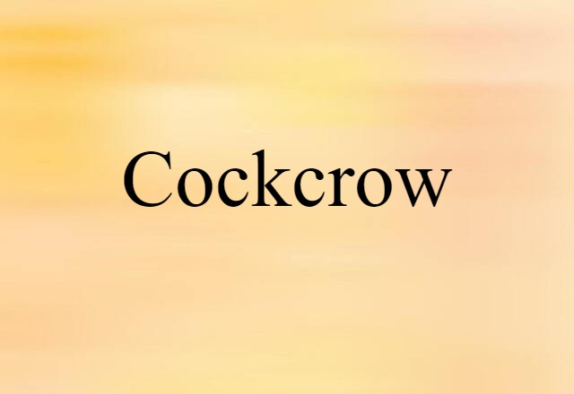 Cockcrow (noun) Definition, Meaning & Examples