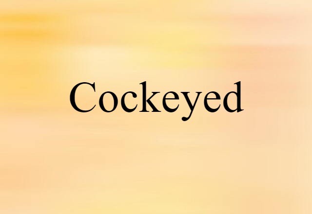 cockeyed