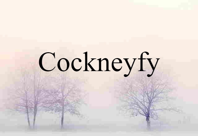 cockneyfy