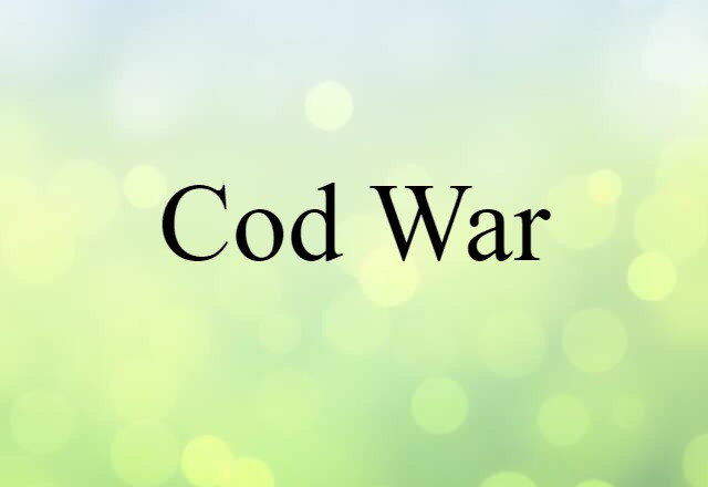 Cod War (noun) Definition, Meaning & Examples