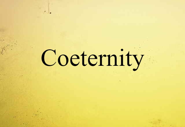 Coeternity (noun) Definition, Meaning & Examples