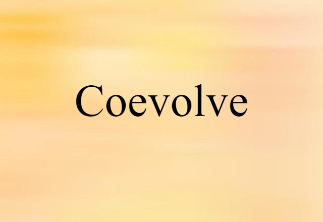 Coevolve (noun) Definition, Meaning & Examples