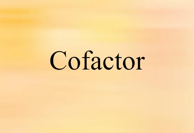 Cofactor (noun) Definition, Meaning & Examples