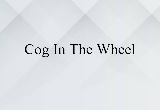 cog in the wheel