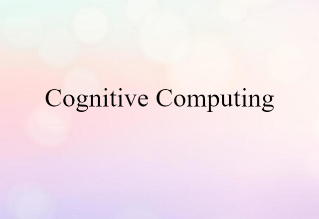 Cognitive Computing (noun) Definition, Meaning & Examples