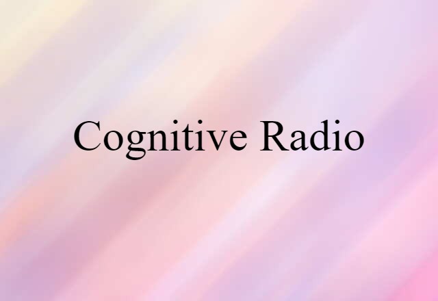 Cognitive Radio (noun) Definition, Meaning & Examples