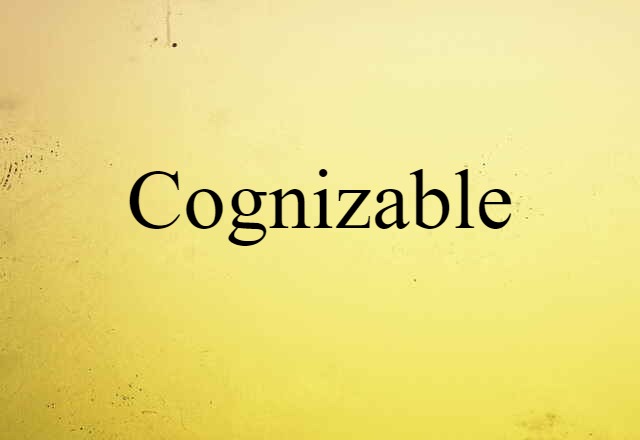 cognizable