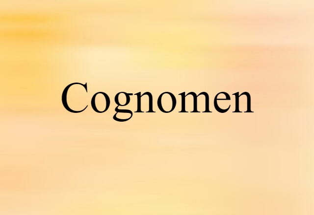 Cognomen (noun) Definition, Meaning & Examples