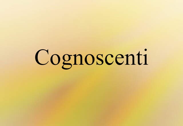 Cognoscenti (noun) Definition, Meaning & Examples