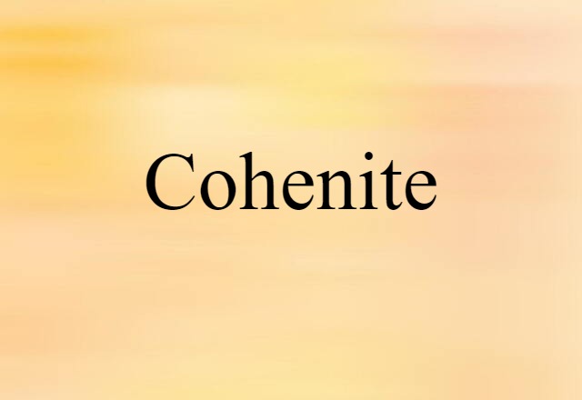 Cohenite (noun) Definition, Meaning & Examples