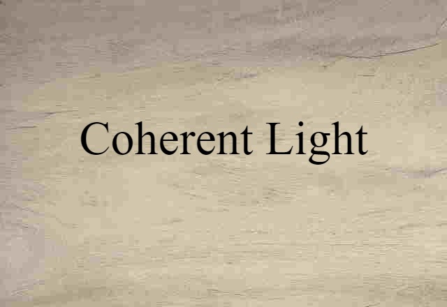 Coherent Light (noun) Definition, Meaning & Examples