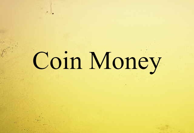 Coin Money (noun) Definition, Meaning & Examples