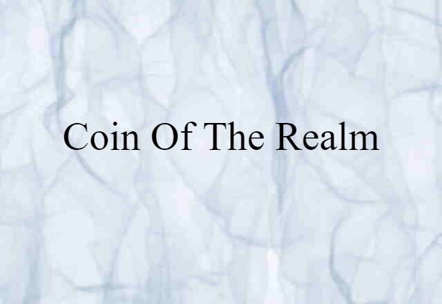 Coin Of The Realm (noun) Definition, Meaning & Examples