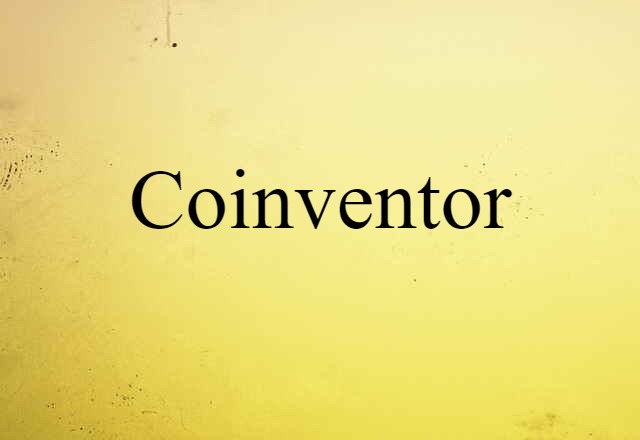 Coinventor (noun) Definition, Meaning & Examples