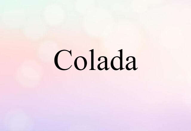 Colada (noun) Definition, Meaning & Examples