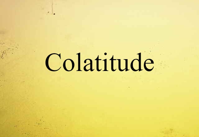 Colatitude (noun) Definition, Meaning & Examples