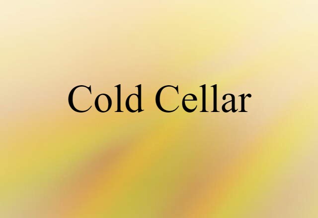 Cold Cellar (noun) Definition, Meaning & Examples