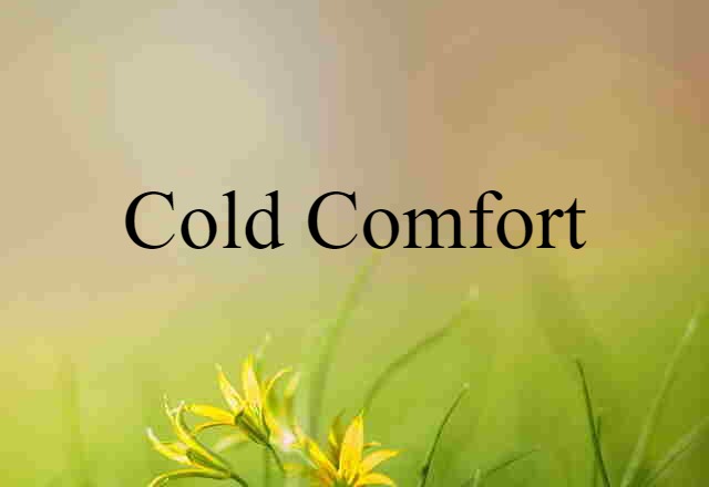 cold comfort