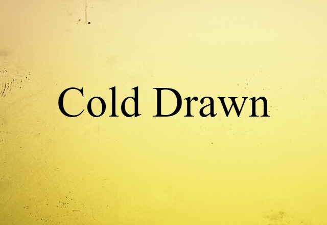 Cold-drawn (noun) Definition, Meaning & Examples