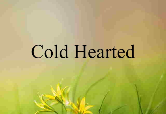 cold-hearted