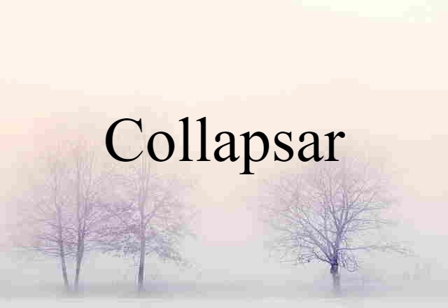 Collapsar (noun) Definition, Meaning & Examples