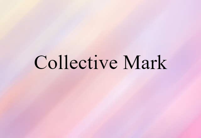 Collective Mark (noun) Definition, Meaning & Examples