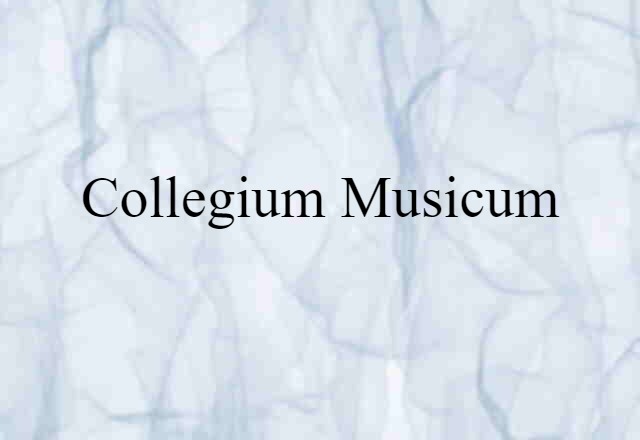 Collegium Musicum (noun) Definition, Meaning & Examples