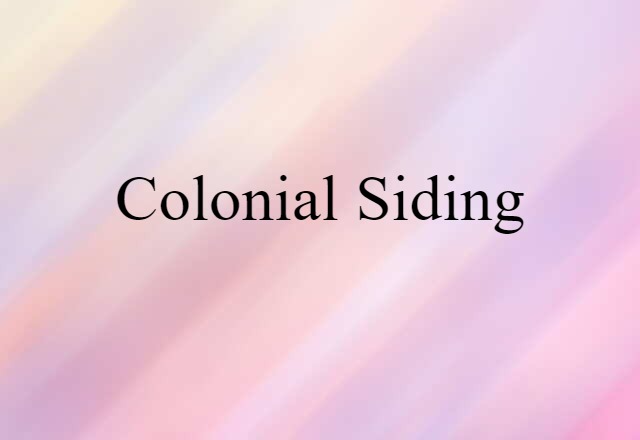 Colonial Siding (noun) Definition, Meaning & Examples