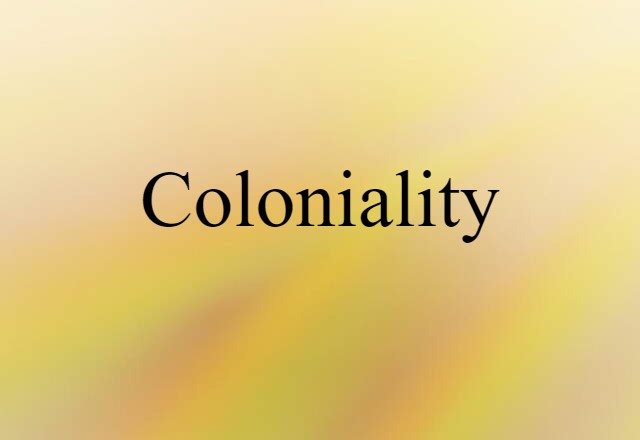 Coloniality (noun) Definition, Meaning & Examples