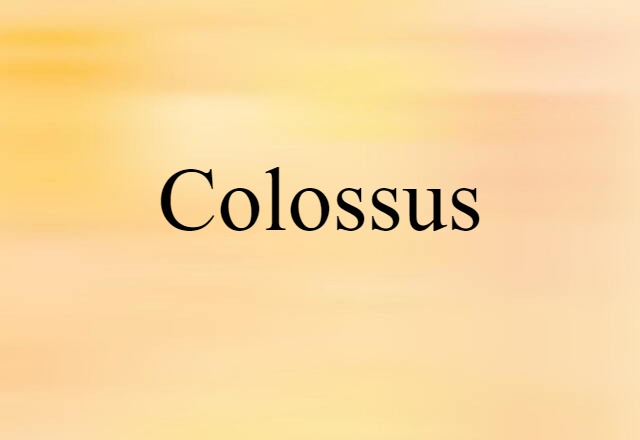 Colossus (noun) Definition, Meaning & Examples