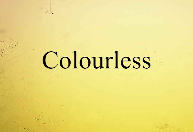 Colourless (noun) Definition, Meaning & Examples