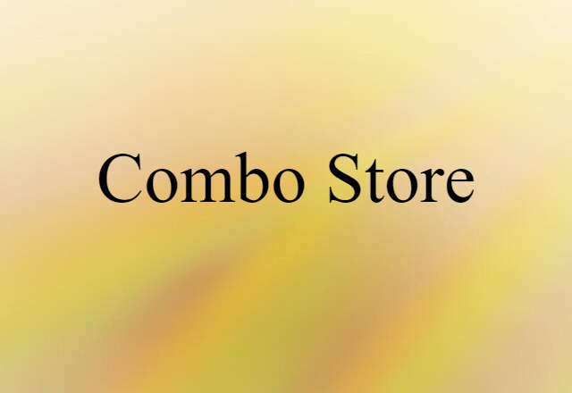 Combo Store (noun) Definition, Meaning & Examples