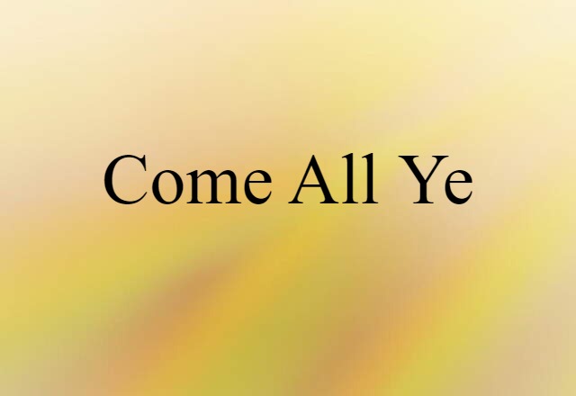 Come-all-ye (noun) Definition, Meaning & Examples