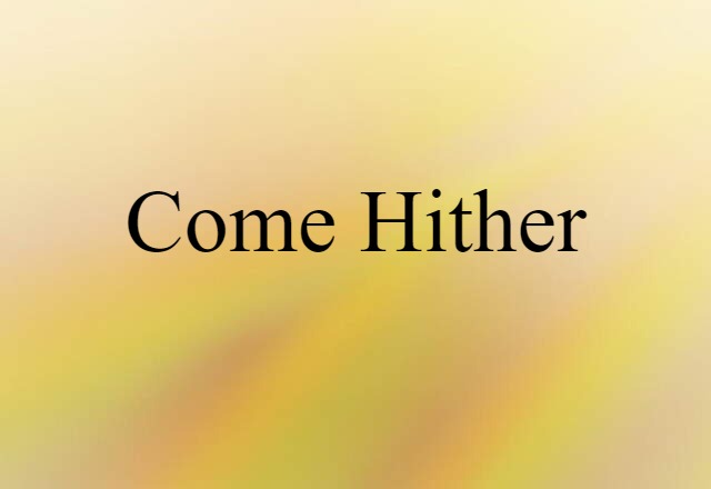 Come-hither (noun) Definition, Meaning & Examples