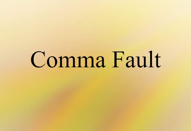 Comma Fault (noun) Definition, Meaning & Examples