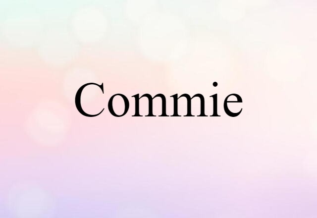 Commie (noun) Definition, Meaning & Examples