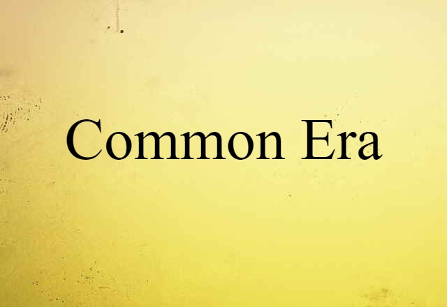 Common Era (noun) Definition, Meaning & Examples