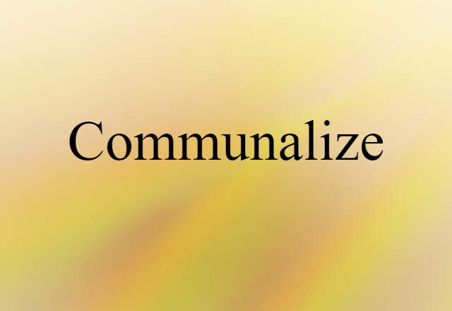 Communalize (noun) Definition, Meaning & Examples