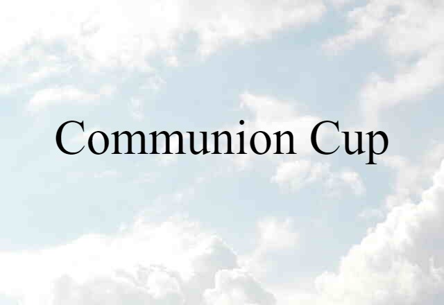 Communion Cup (noun) Definition, Meaning & Examples