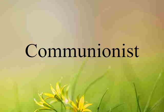 Communionist (noun) Definition, Meaning & Examples