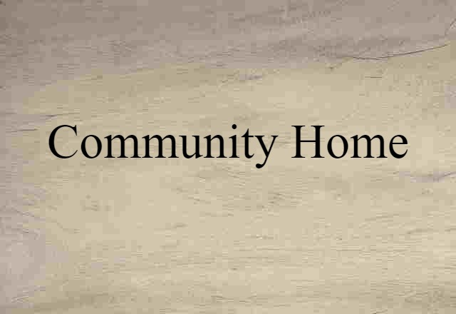 Community Home (noun) Definition, Meaning & Examples