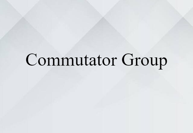 Commutator Group (noun) Definition, Meaning & Examples