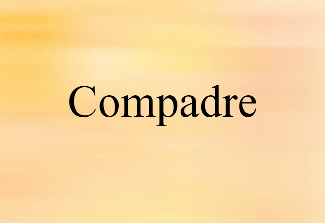 Compadre (noun) Definition, Meaning & Examples