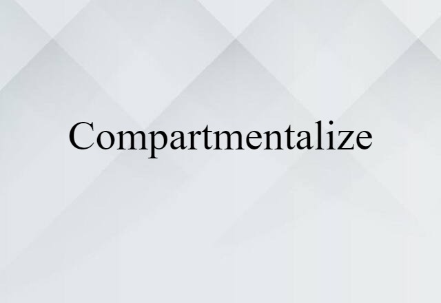 compartmentalize